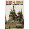 Cross and Kremlin: A Brief History of the Orthodox Church in Russia - Paperback