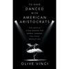To Have Danced with American Aristocrats: The Untold Story Behind the Bernie Sanders Political Revolution - Hardcover