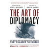 The Art of Diplomacy: How American Negotiators Reached Historic Agreements That Changed the World - Hardcover
