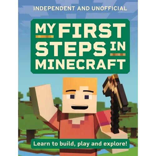 My First Steps in Minecraft: Learn to Build, Play and Explore! - Paperback