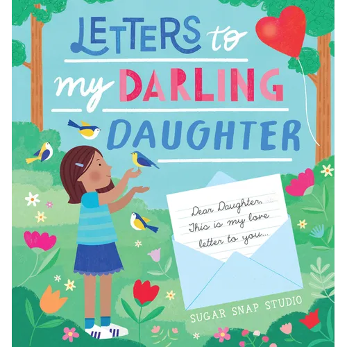 Letters to My Darling Daughter: Dear Daughter, This Is My Love Letter to You... - Hardcover