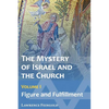 The Mystery of Israel and the Church, Vol. 1: Figure and Fulfillment - Paperback