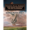 Identity, Place, Purpose and Social Justice In the Art Classroom: An Art Education Curriculum by George Pierre Evans, MA - Paperback
