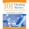 101 Healing Stories for Kids and Teens: Using Metaphors in Therapy - Paperback