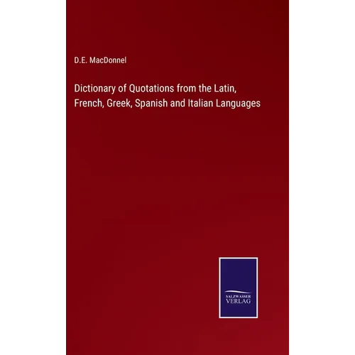 Dictionary of Quotations from the Latin, French, Greek, Spanish and Italian Languages - Hardcover
