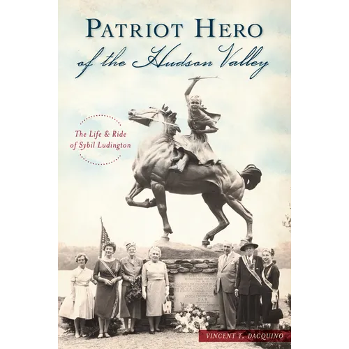 Patriot Hero of the Hudson Valley: The Life & Ride of Sybil Ludington - Paperback