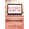 Do It Right the First Time: Write Your Bestseller - Paperback