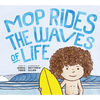 Mop Rides the Waves of Life: A Story of Mindfulness and Surfing (Emotional Regulation for Kids, Mindfulness 101 for Kids) - Hardcover