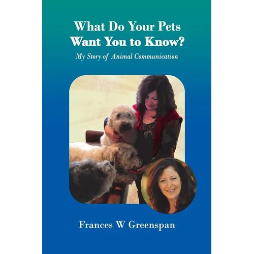 What Do Your Pets Want You to Know?: My Story of Animal Communication - Paperback