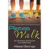 Pilates Walk: Tips, Techniques, and Exercises for a Healthy Stride - Paperback