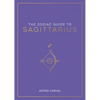The Zodiac Guide to Sagittarius: The Ultimate Guide to Understanding Your Star Sign, Unlocking Your Destiny and Decoding the Wisdom of the Stars - Hardcover