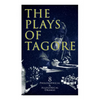 The Plays of Tagore: 8 Philosophical & Allegorical Dramas: The Post Office, Chitra, The Cycle of Spring, The King of the Dark Chamber, Sanyasi... - Paperback