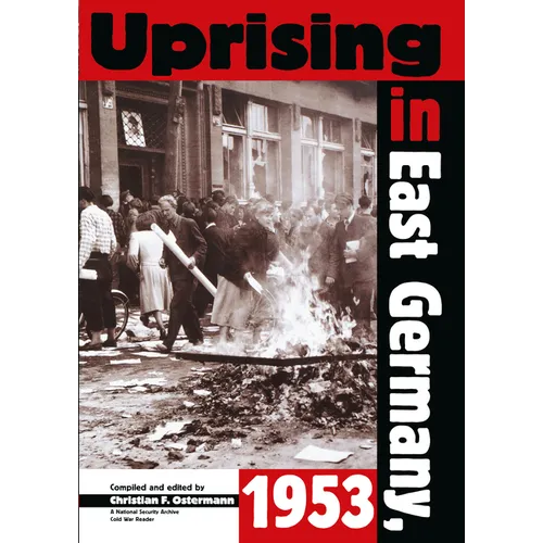 Uprising in East Germany, 1953: The Cold War, the German Question, and the First Major Upheaval behind the Iron Curtain - Paperback