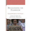 Decolonizing the Classroom: Confronting White Supremacy in Teacher Education - Hardcover