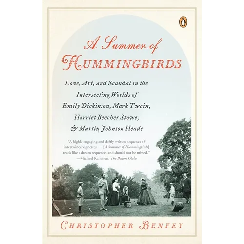 A Summer of Hummingbirds: Love, Art, and Scandal in the Intersecting Worlds of Emily Dickinson, Mark Twain, Harriet Beecher Stowe, and Martin Johnson - Paperback