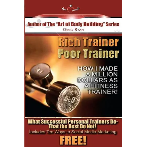 Rich Trainer, Poor Trainer- How I Made a Million Dollars as a Fitness Trainer! - Paperback