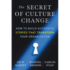 The Secret of Culture Change: How to Build Authentic Stories That Transform Your Organization - Paperback