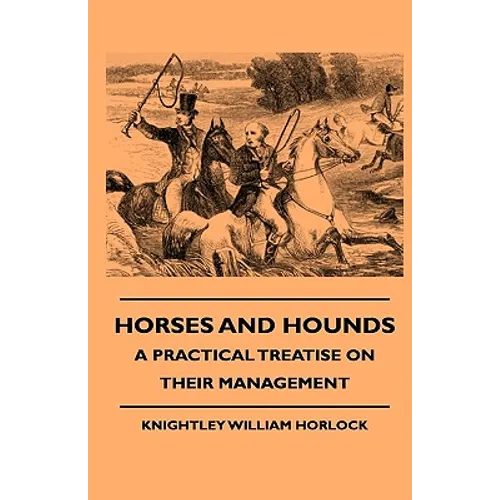 Horses And Hounds - A Practical Treatise On Their Management - Paperback