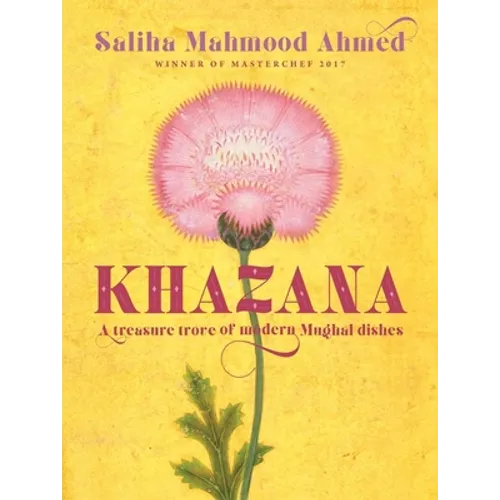 Khazana: A Treasure Trove of Indo-Persian Recipes Inspired by the Mughals - Hardcover