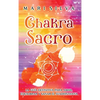 Chakra Sacro: La guía definitiva para abrir, equilibrar y sanar el Svadhisthana - Hardcover