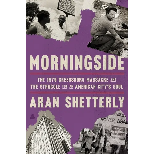 Morningside: The 1979 Greensboro Massacre and the Struggle for an American City's Soul - Hardcover