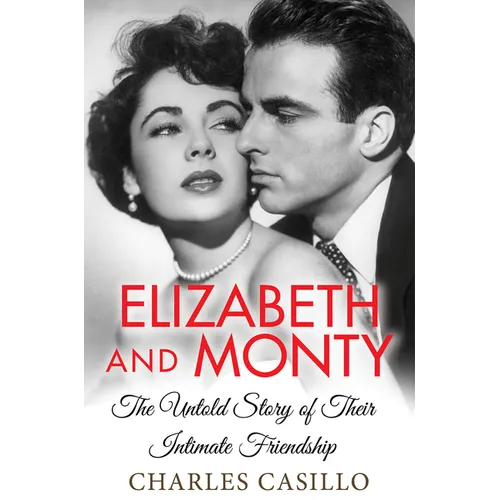 Elizabeth and Monty: The Untold Story of Their Intimate Friendship - Hardcover