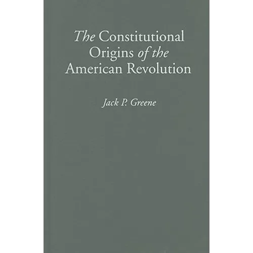 The Constitutional Origins of the American Revolution - Hardcover