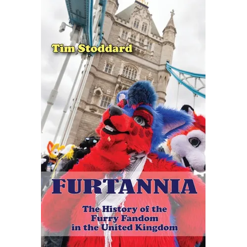 Furtannia: The History of the Furry Fandom in the United Kingdom - Paperback