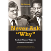 Never Ask Why: Football Players' Fight for Freedom in the NFL - Hardcover