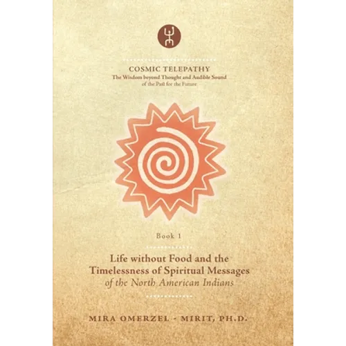 Life without Food and the Timelessness of Spiritual Messages of the North American Indians - Paperback