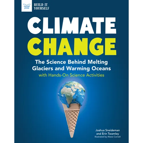 Climate Change: The Science Behind Melting Glaciers and Warming Oceans with Hands-On Science Activities - Hardcover