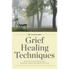 Grief Healing Techniques: Step-By-Step Support for Working Through Grief and Loss - Paperback