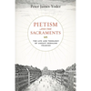 Pietism and the Sacraments: The Life and Theology of August Hermann Francke - Hardcover