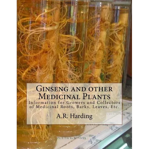 Ginseng and other Medicinal Plants: Information for Growers and Collectors of Medicinal Roots, Barks, Leaves, Etc. - Paperback