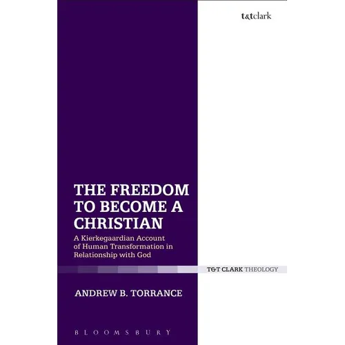 The Freedom to Become a Christian: A Kierkegaardian Account of Human Transformation in Relationship with God - Paperback
