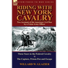 Riding with New York Cavalry: Two Accounts of the American Civil War by a Union Army Officer-Three Years in the Federal Cavalry & the Capture, Priso - Paperback