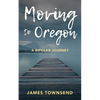 Moving to Oregon: A Bipolar Journey - Paperback