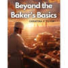 Beyond the Baker's Basics: Advanced Dessert Delicacies - Paperback