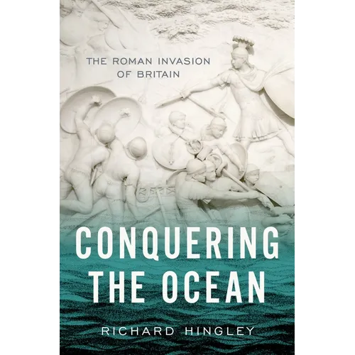 Conquering the Ocean: The Roman Invasion of Britain - Hardcover