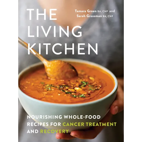 The Living Kitchen: Nourishing Whole-Food Recipes for Cancer Treatment and Recovery - Paperback