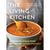 The Living Kitchen: Nourishing Whole-Food Recipes for Cancer Treatment and Recovery - Paperback