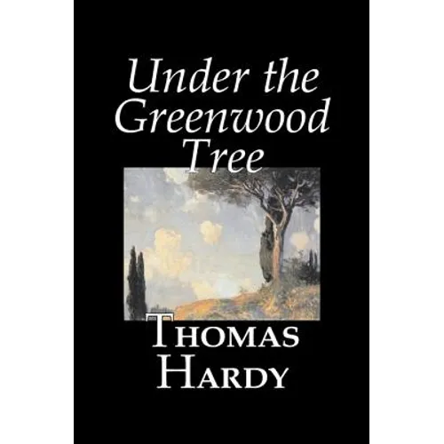 Under the Greenwood Tree by Thomas Hardy, Fiction, Classics - Hardcover