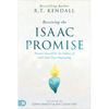 Receiving the Isaac Promise: Position Yourself for the Fullness of God's End-Time Outpouring - Paperback
