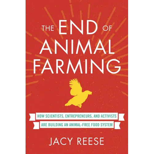 The End of Animal Farming: How Scientists, Entrepreneurs, and Activists Are Building an Animal-Free Food System - Paperback
