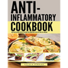 Anti Inflammatory Complete Cookbook: Over 100 Delicious Recipes to Reduce Inflammation, Be Healthy and Feel Amazing - Paperback