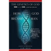 The Genetics of God: Word Became Flesh: A Scientist Explains How God Became Man - Paperback