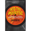 Into the Mystic: The Visionary and Ecstatic Roots of 1960s Rock and Roll - Paperback