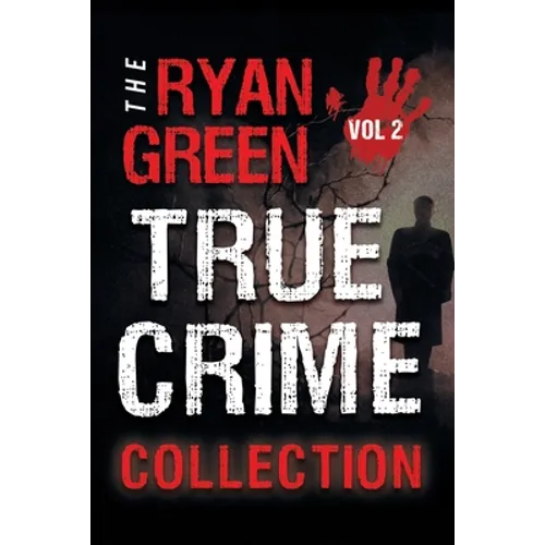 The Ryan Green True Crime Collection: Volume 2 - Paperback