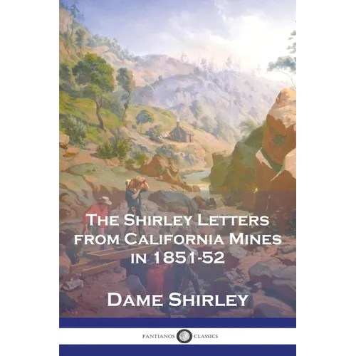 The Shirley Letters from California Mines in 1851-52 - Paperback