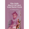 This Little Black Girl Ain't Your Burnt Trash - Paperback